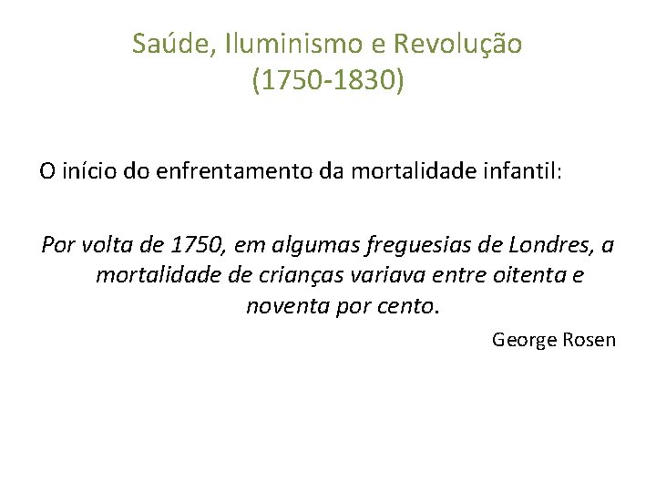 Saúde, Iluminismo e Revolução (1750 -1830) O início do enfrentamento da mortalidade infantil: Por