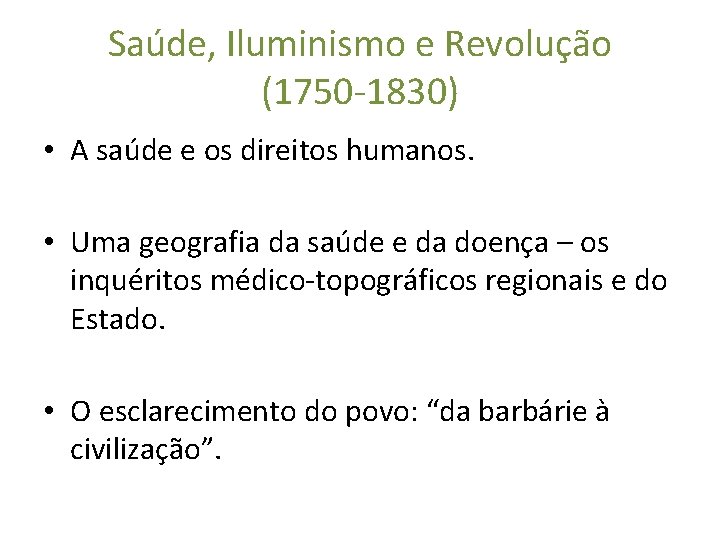 Saúde, Iluminismo e Revolução (1750 -1830) • A saúde e os direitos humanos. •