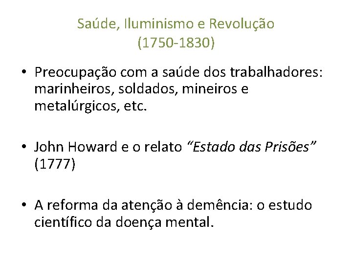 Saúde, Iluminismo e Revolução (1750 -1830) • Preocupação com a saúde dos trabalhadores: marinheiros,