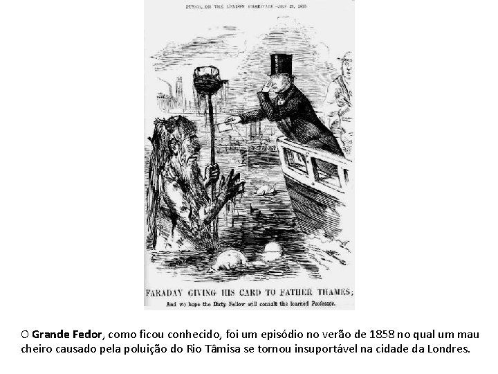 O Grande Fedor, como ficou conhecido, foi um episódio no verão de 1858 no