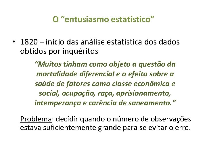 O “entusiasmo estatístico” • 1820 – início das análise estatística dos dados obtidos por