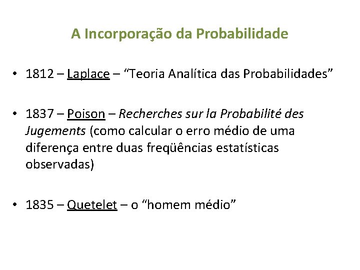 A Incorporação da Probabilidade • 1812 – Laplace – “Teoria Analítica das Probabilidades” •