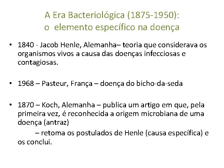 A Era Bacteriológica (1875 -1950): o elemento específico na doença • 1840 - Jacob