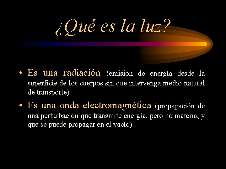 ¿Qué es la luz? • Es una radiación (emisión de energía desde la superficie