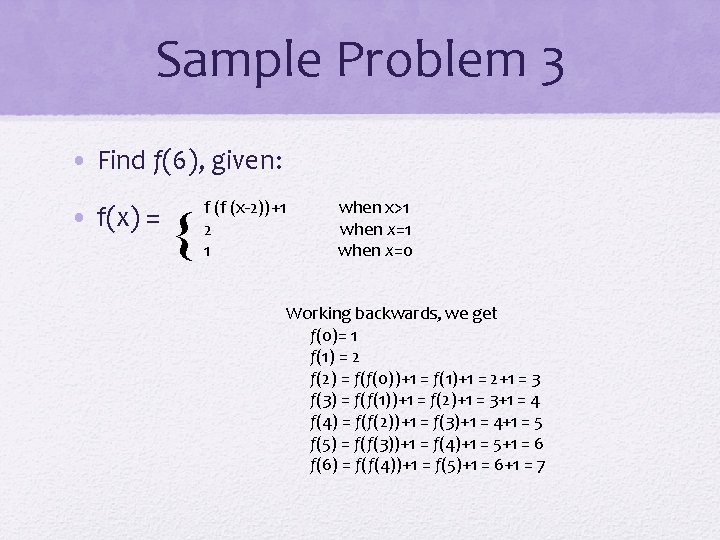 Sample Problem 3 • Find f(6), given: • f(x) = f (f (x-2))+1 when