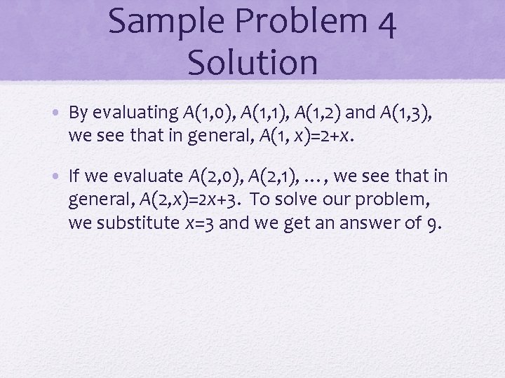 Sample Problem 4 Solution • By evaluating A(1, 0), A(1, 1), A(1, 2) and