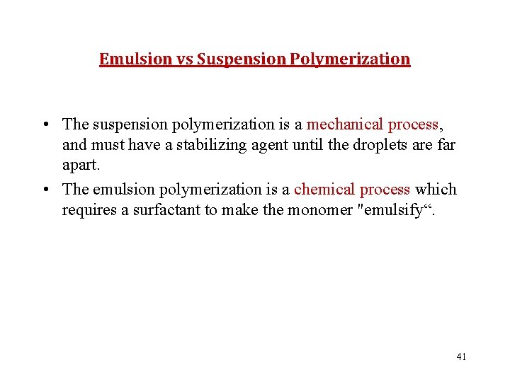 Emulsion vs Suspension Polymerization • The suspension polymerization is a mechanical process, and must