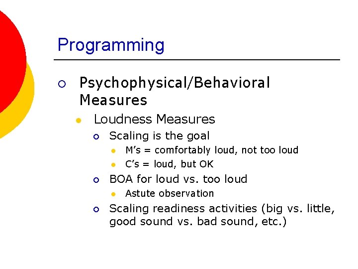 Programming ¡ Psychophysical/Behavioral Measures l Loudness Measures ¡ Scaling is the goal l l