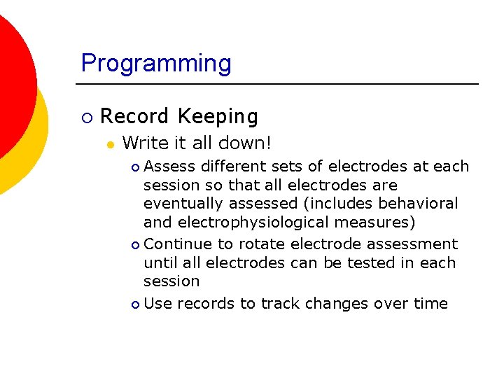 Programming ¡ Record Keeping l Write it all down! Assess different sets of electrodes