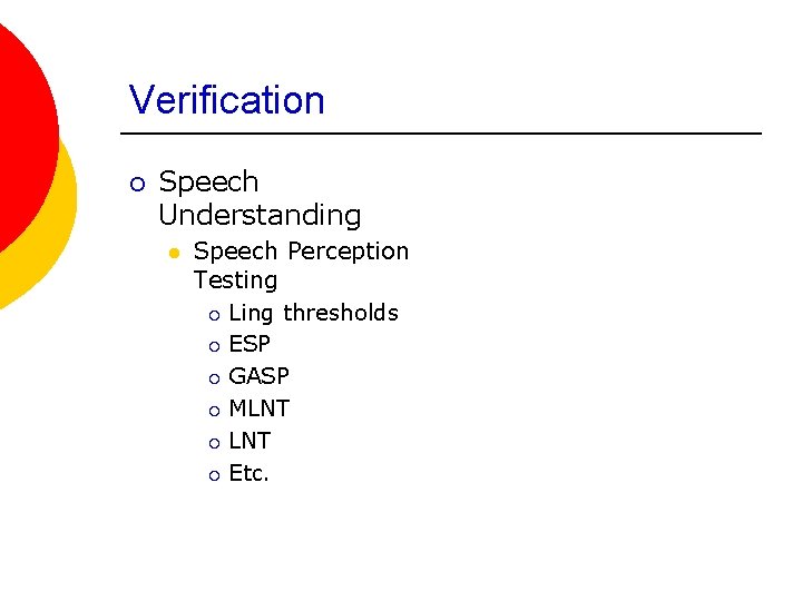 Verification ¡ Speech Understanding l Speech Perception Testing ¡ Ling thresholds ¡ ESP ¡