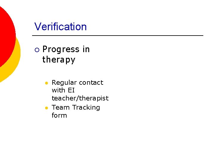 Verification ¡ Progress in therapy l l Regular contact with EI teacher/therapist Team Tracking