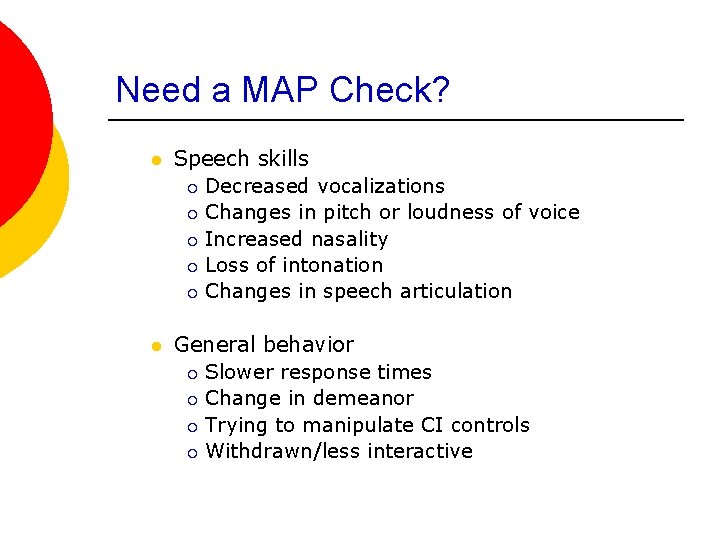 Need a MAP Check? l Speech skills ¡ Decreased vocalizations ¡ Changes in pitch