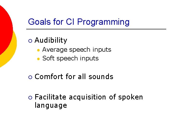 Goals for CI Programming ¡ Audibility l l ¡ ¡ Average speech inputs Soft