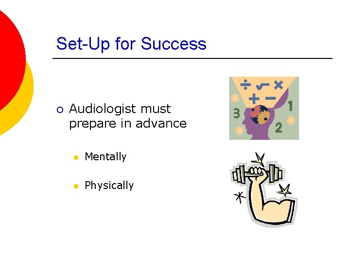 Set-Up for Success ¡ Audiologist must prepare in advance l Mentally l Physically 