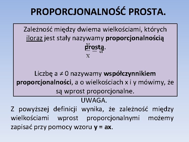 PROPORCJONALNOŚĆ PROSTA. Zależność między dwiema wielkościami, których iloraz jest stały nazywamy proporcjonalnością prostą. Liczbę