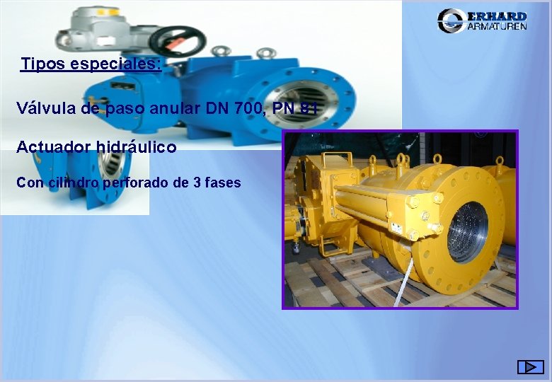 Válvulas de paso anular Tipos especiales: Válvula de paso anular DN 700, PN 81 Válvulas de paso anular Tipos especiales: Válvula de paso anular DN 700, PN 81