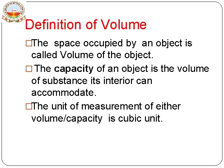 Definition of Volume �The space occupied by an object is called Volume of the