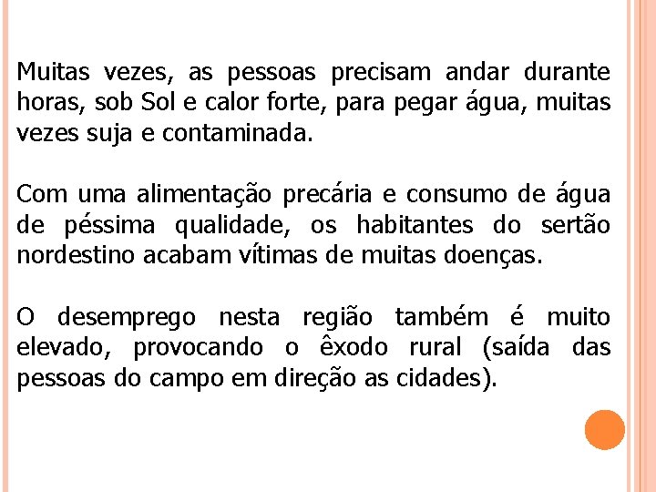 Muitas vezes, as pessoas precisam andar durante horas, sob Sol e calor forte, para