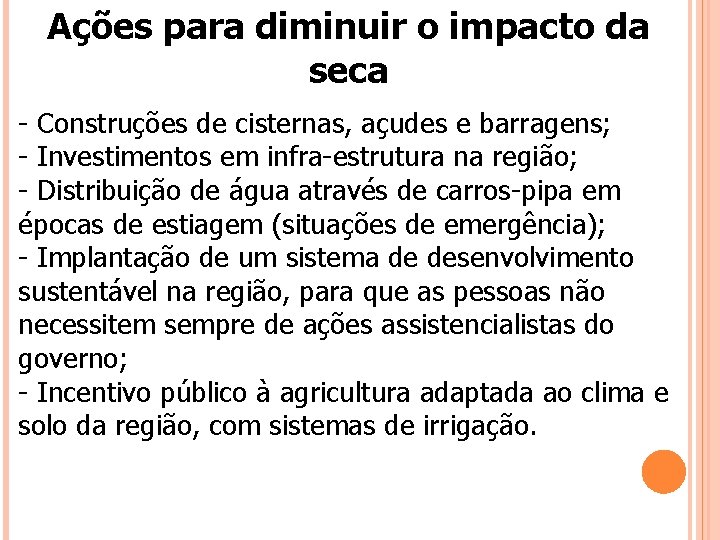 Ações para diminuir o impacto da seca - Construções de cisternas, açudes e barragens;