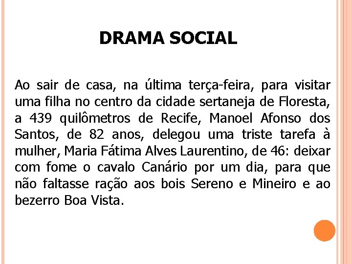 DRAMA SOCIAL Ao sair de casa, na última terça-feira, para visitar uma filha no