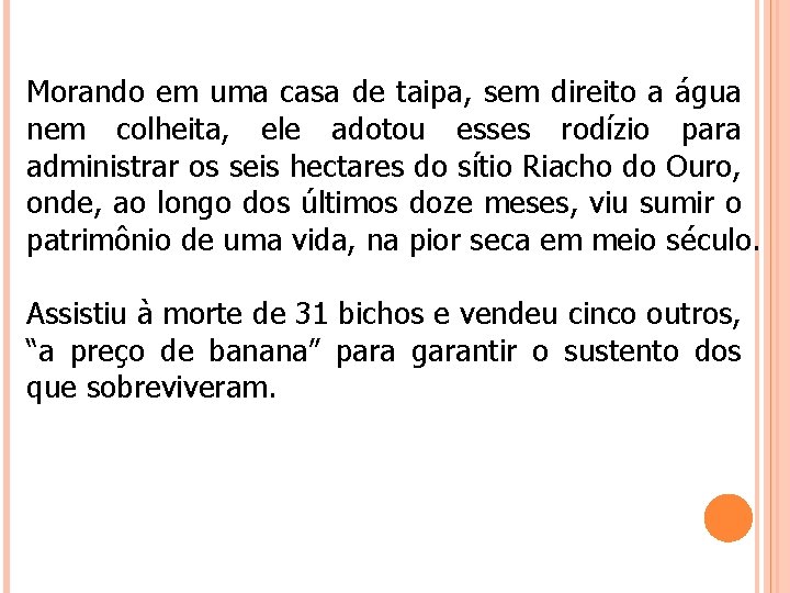 Morando em uma casa de taipa, sem direito a água nem colheita, ele adotou