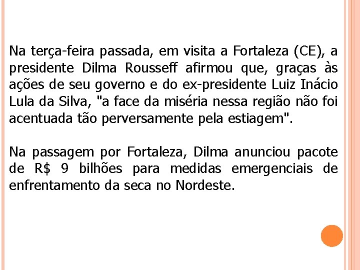 Na terça-feira passada, em visita a Fortaleza (CE), a presidente Dilma Rousseff afirmou que,