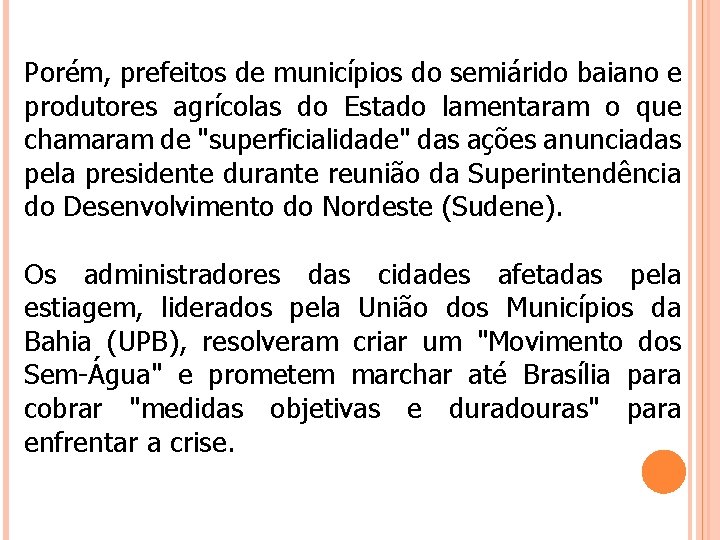 Porém, prefeitos de municípios do semiárido baiano e produtores agrícolas do Estado lamentaram o
