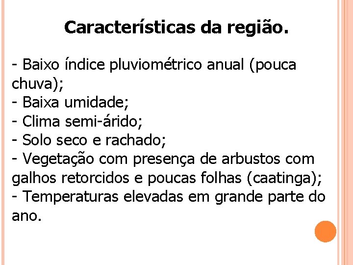 Características da região. - Baixo índice pluviométrico anual (pouca chuva); - Baixa umidade; -