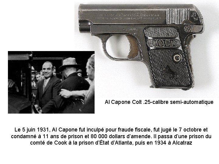 Al Capone Colt. 25 -calibre semi-automatique Le 5 juin 1931, Al Capone fut inculpé
