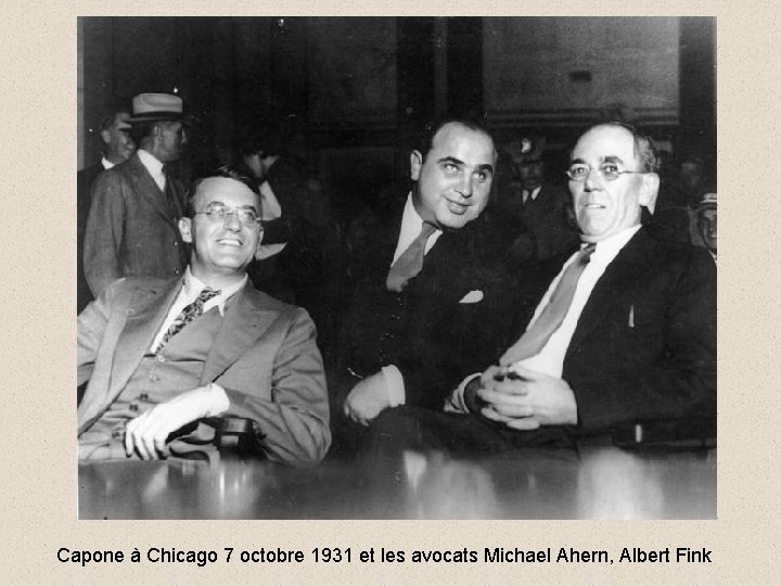 Capone à Chicago 7 octobre 1931 et les avocats Michael Ahern, Albert Fink Capone à Chicago 7 octobre 1931 et les avocats Michael Ahern, Albert Fink