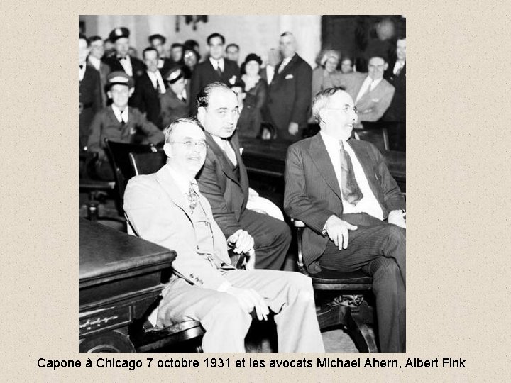 Capone à Chicago 7 octobre 1931 et les avocats Michael Ahern, Albert Fink 