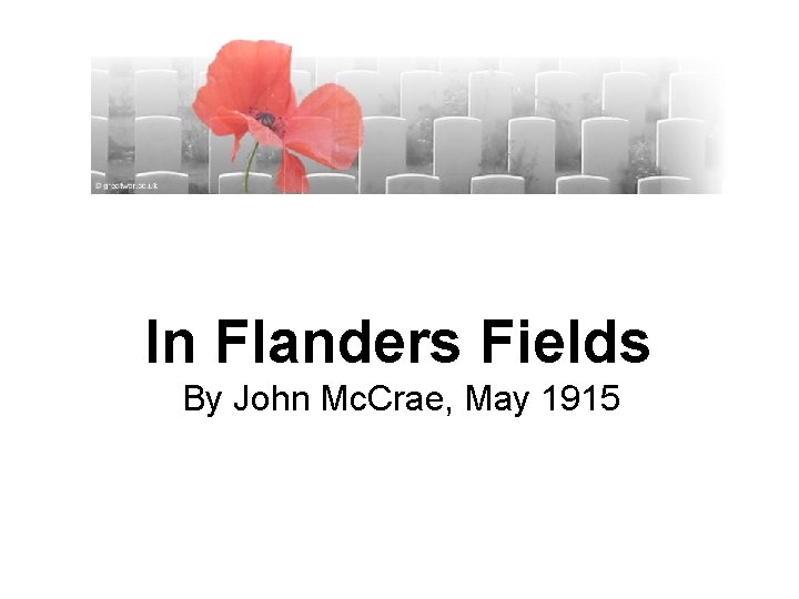 In Flanders Fields By John Mc. Crae, May 1915 