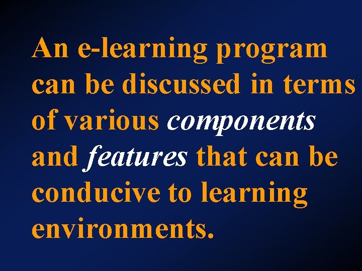 An e-learning program can be discussed in terms of various components and features that