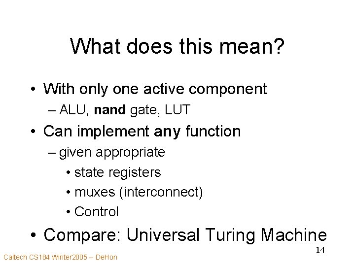 What does this mean? • With only one active component – ALU, nand gate,