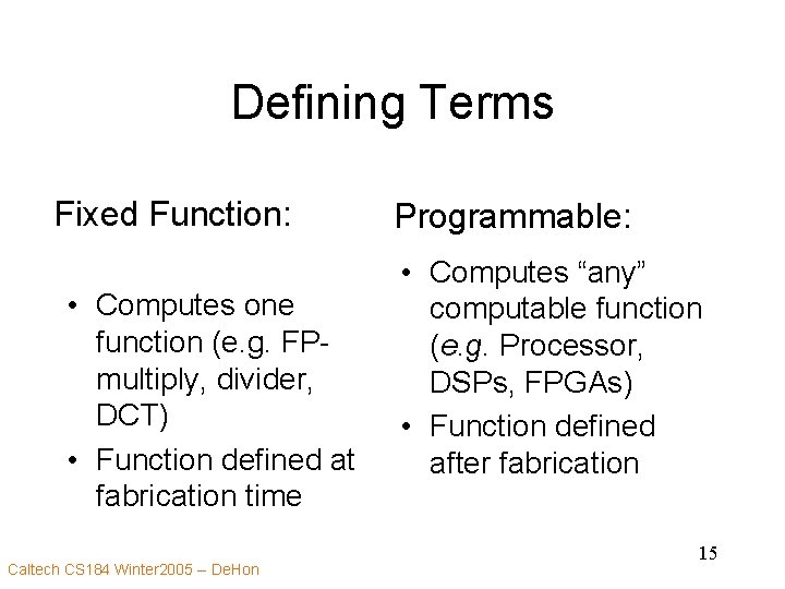 Defining Terms Fixed Function: • Computes one function (e. g. FPmultiply, divider, DCT) •