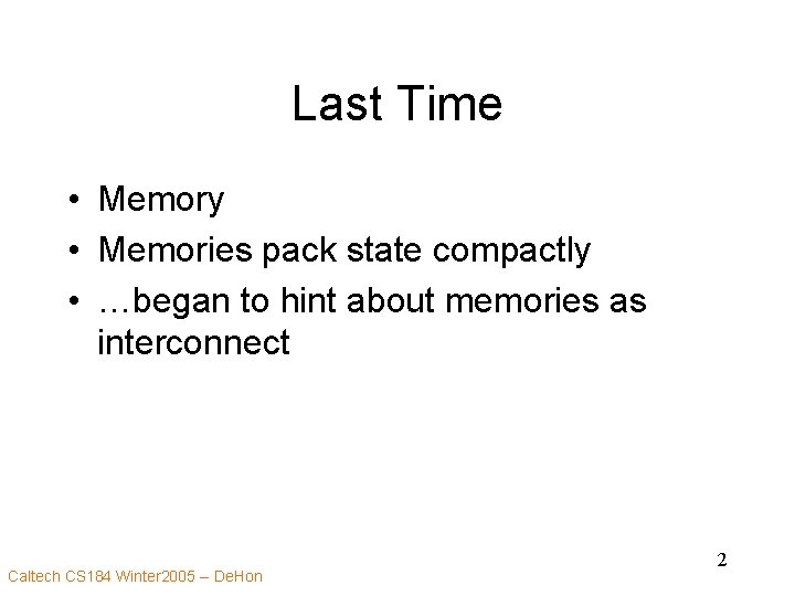 Last Time • Memory • Memories pack state compactly • …began to hint about