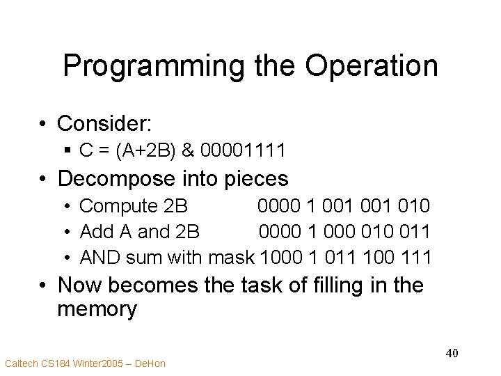Programming the Operation • Consider: § C = (A+2 B) & 00001111 • Decompose