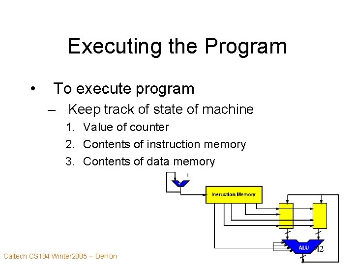Executing the Program • To execute program – Keep track of state of machine