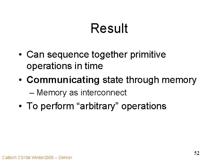 Result • Can sequence together primitive operations in time • Communicating state through memory