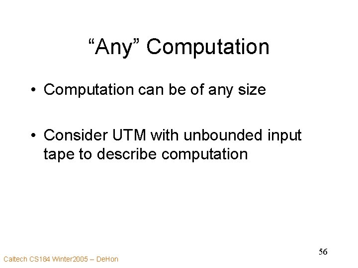“Any” Computation • Computation can be of any size • Consider UTM with unbounded