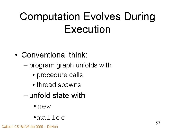 Computation Evolves During Execution • Conventional think: – program graph unfolds with • procedure