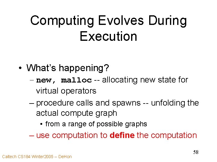 Computing Evolves During Execution • What’s happening? – new, malloc -- allocating new state