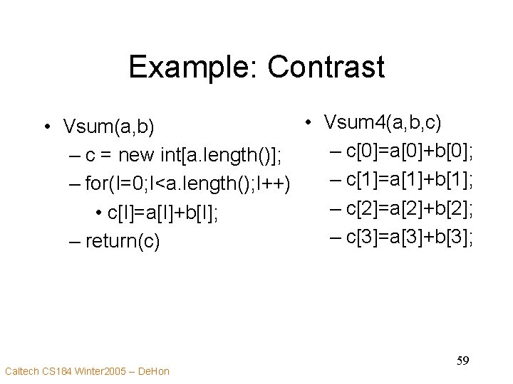 Example: Contrast • Vsum 4(a, b, c) • Vsum(a, b) – c[0]=a[0]+b[0]; – c