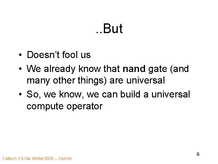 . . But • Doesn’t fool us • We already know that nand gate