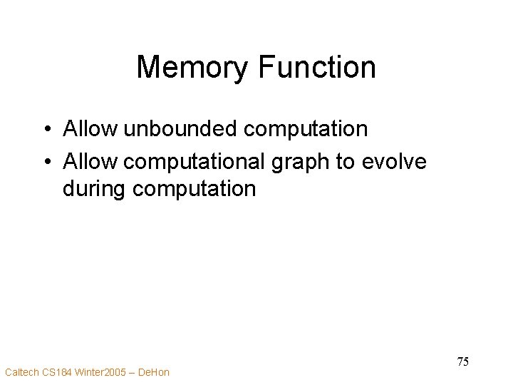 Memory Function • Allow unbounded computation • Allow computational graph to evolve during computation