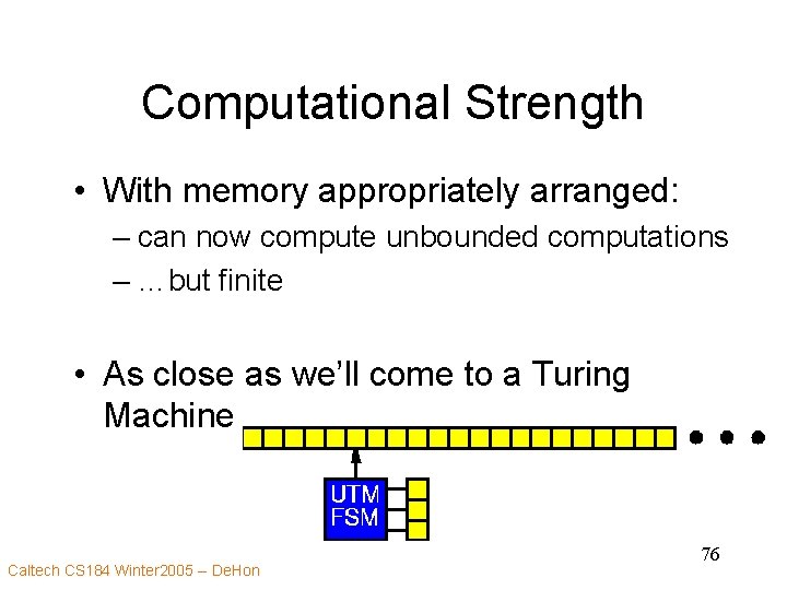 Computational Strength • With memory appropriately arranged: – can now compute unbounded computations –