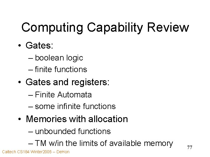 Computing Capability Review • Gates: – boolean logic – finite functions • Gates and