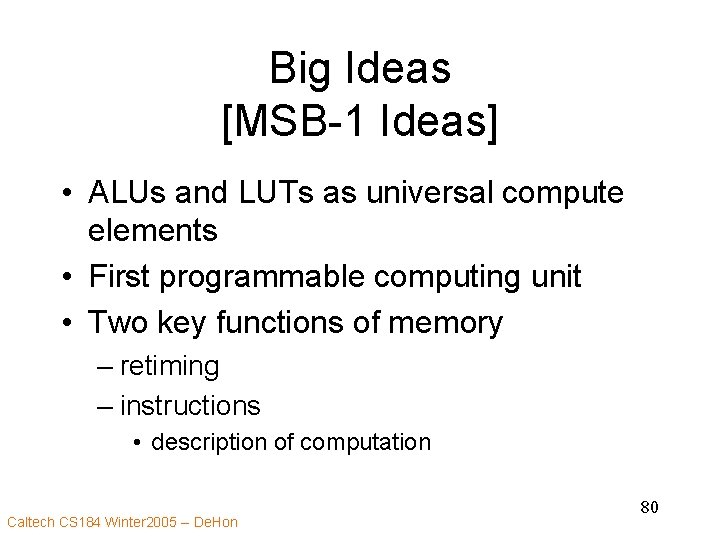 Big Ideas [MSB-1 Ideas] • ALUs and LUTs as universal compute elements • First