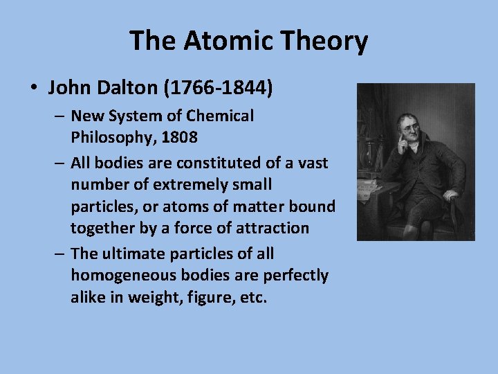 The Atomic Theory • John Dalton (1766 -1844) – New System of Chemical Philosophy,