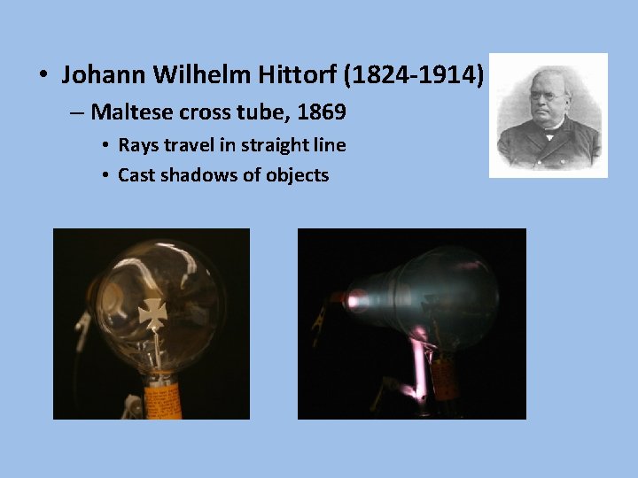  • Johann Wilhelm Hittorf (1824 -1914) – Maltese cross tube, 1869 • Rays